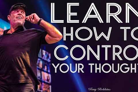 Tony Robbins Motivation - Learn how to control your thoughts
