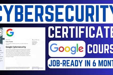 Google Cybersecurity Professional Certificate Course | Get JOB-READY in just 6 months 😱