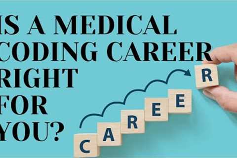 WHAT KIND OF A CAREER IS MEDICAL CODING? IS IT RIGHT FOR YOU?
