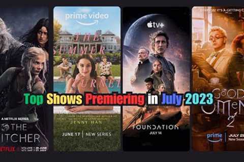 Top TV Shows Premiering in July 2023 | Best New Tv Series in July 2023, Netflix, Amazon Prime, Apple
