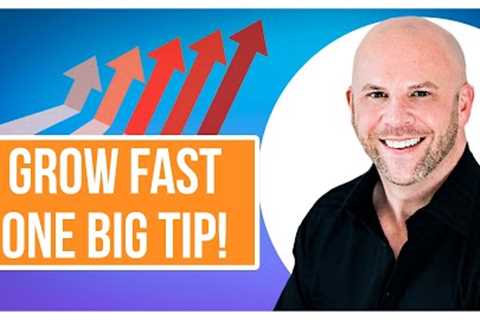 How To Grow Fast in Network Marketing  (One BIG Tip!)