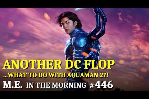 Blue Beetle is yet another DC flop, what to do about Aquaman?! | MEitM #446