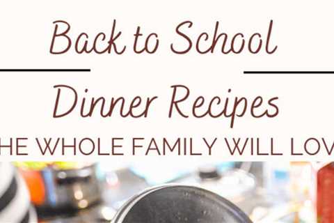 Back to School Dinner Recipes Easy