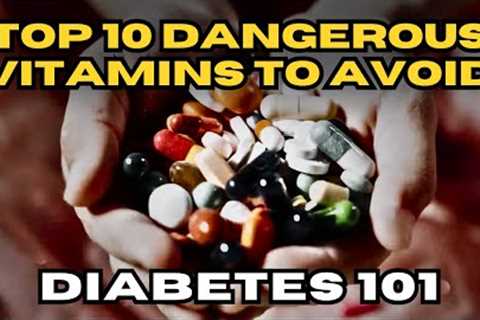 The Top 10 Dangerous Vitamins To AVOID If You Have Diabetes