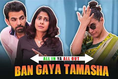 BAN GAYA TAMASHA | All In Ya All Out | SIT | Comedy Web Series