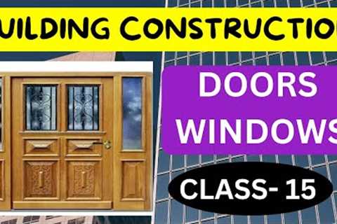 🔴 BUILDING  CONSTRUCTION | CLASS - 15 | DOORS AND WINDOWS | TYPES AND USAGE OF DORRS &amp; WINDOWS ..