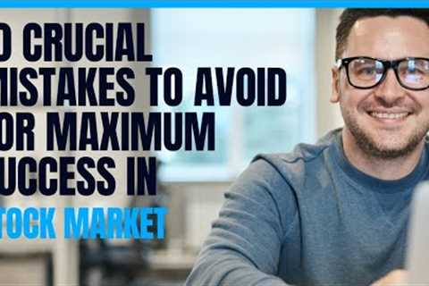 Stock market Investing: 10 crucial mistakes to avoid for maximum success