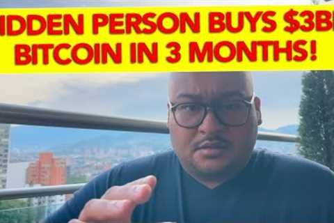 HIDDEN PERSON BUYS $3BN BITCOIN IN 3 MONTHS!