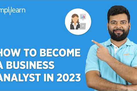 How To Become a Business Analyst in 2023 | Business Analyst Career Path For Beginners | Simplilearn
