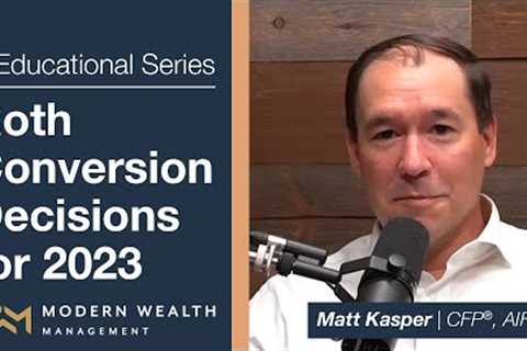 Roth Conversion Decisions for 2023 - Retirement Planning Educational Series