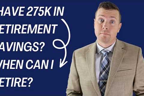 I'm 50 with $275,000 Saved For Retirement, When Can I Retire?