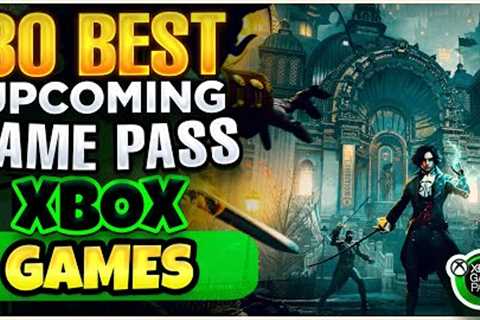 30+ AMAZING UPCOMING XBOX GAME PASS GAMES FOR 2023 &amp; 2024 &amp; Beyond