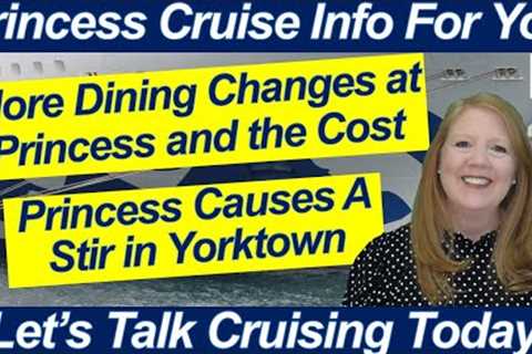 CRUISE NEWS! MORE DINING CHANGES AT PRINCESS LOS ANGELES CRUISE TARIFF INCREASE YORKTOWN CRUISES