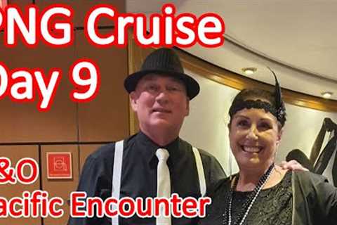 Papua New Guinea Cruise - Day 9 of Our PNG Cruise On Board the P&amp;O Pacific Encounter