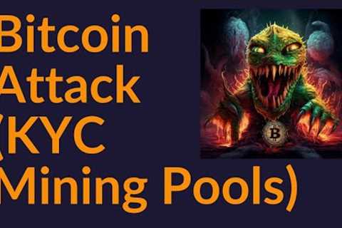 Bitcoin Attack (KYC Mining Pools)