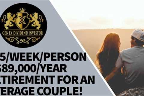 $25/week/person = $89,000/year Retirement for an average couple!