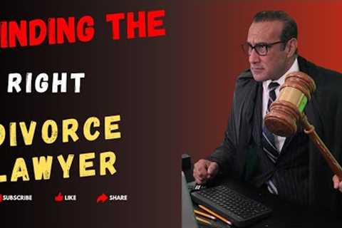 Finding the Right Divorce Attorney - Advice from a Divorce Coach