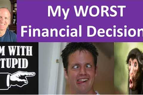 My worst 5 financial decisions -- And yet I still retired.   Can I retire?  Retirement planning.