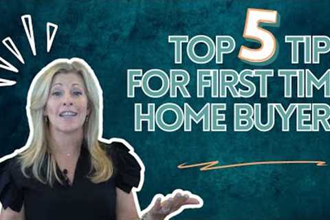 Top 5 Tips for First Time Home Buyers