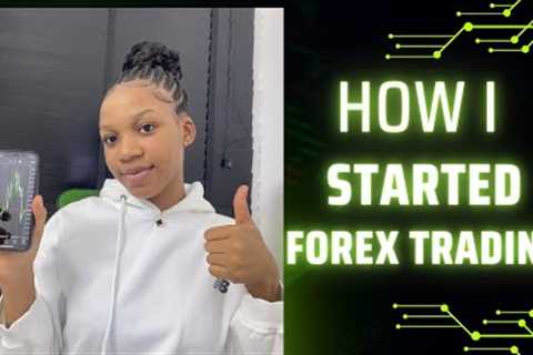 How I started Forex Trading (challenges &amp; growth)