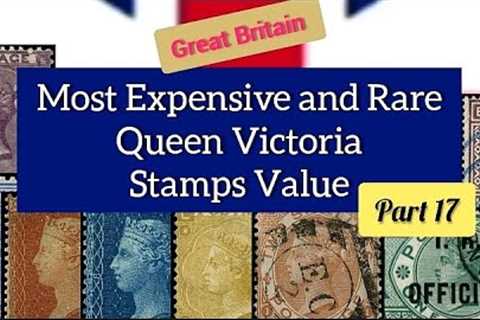 Most Expensive And Rare Queen Victoria stamps Value - Part 17 | Great Britain Stamps worth money