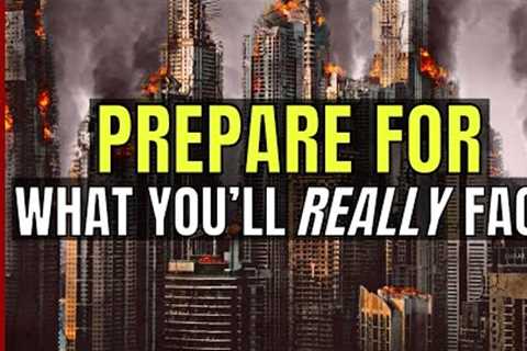 Are YOU PREPARED For What You’ll ACTUALLY FACE?