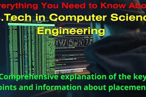 B.Tech in Computer Science Engineering Everything You Need to Know- Your Gateway to Tech Innovation