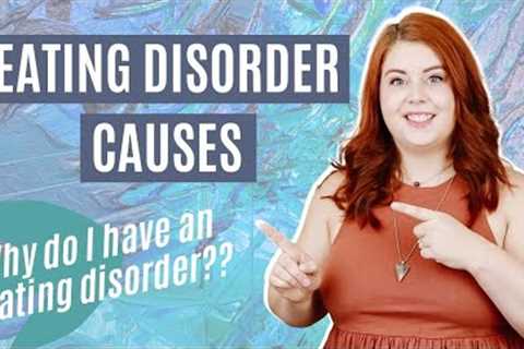 EATING DISORDER CAUSES Explained | What Causes Eating Disorders?