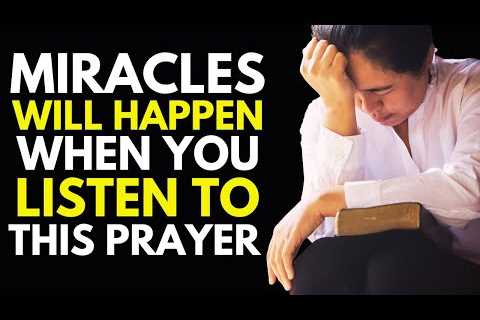Let Me Pray For You | Miracles Will Happen When You Listen To This Prayer