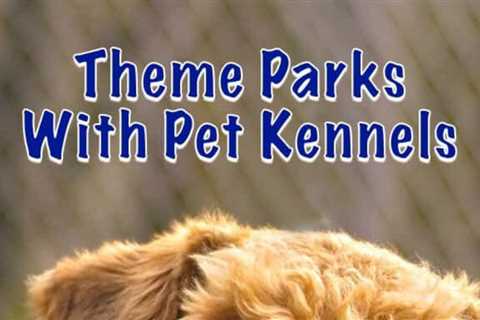 Tours and Theme Parks With Pet Kennels