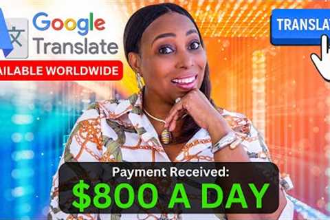 Earn US$800 A Day With Google Translate: Make Money Online Worldwide
