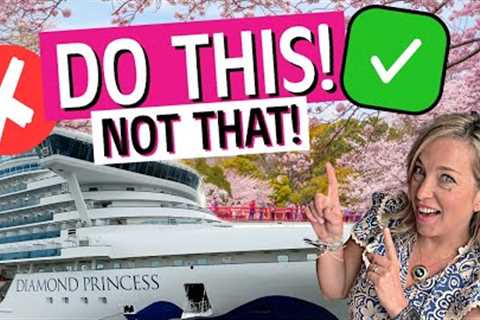 Diamond Princess Japan Cruise &amp; Asia Do's and Don'ts - Watch BEFORE you BOOK your cruise!