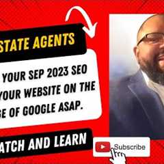 Real Estate Agents, Here are your September 2023 SEO Tips, GET ON THE 1ST PAGE OF GOOGLE ASAP.