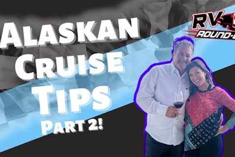 Tips to Maximize your Alaskan Cruise Experience!