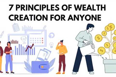 7 Principles Of Wealth Creation For Anyone (Even If You’re Starting From Zero)