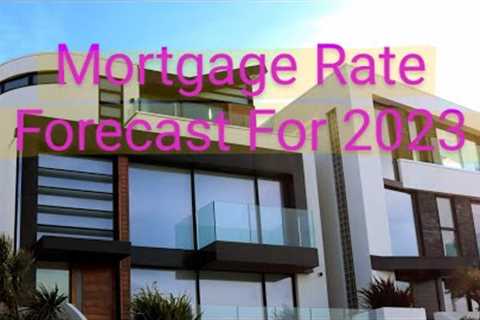 Mortgage Rate Forecast For 2023