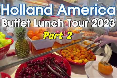 Part 2 Holland America Lunch Buffet Food Tour 2023 | More Themes &amp; Review
