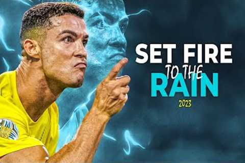 Cristiano Ronaldo 2023 • Set Fire to the Rain • Skills &amp; Goals | HD