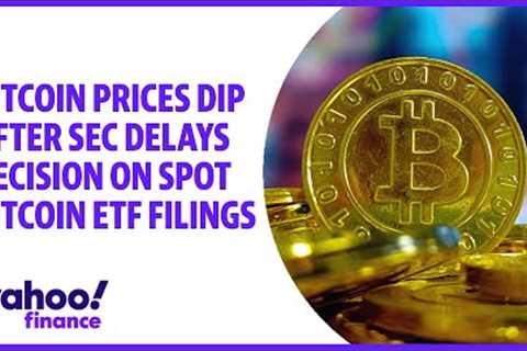 Bitcoin prices dip after SEC delays decision on spot bitcoin ETF filings