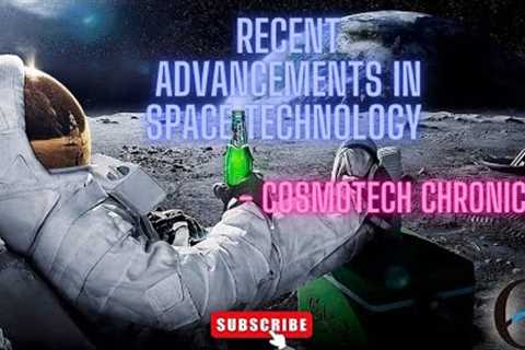 Recent Advancements in Space Technology - CosmeTech Chronicles