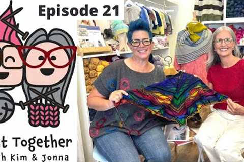 Knit Together with Kim &amp; Jonna - Episode 21: Nightingale Crescent, Solare, and a KAL?