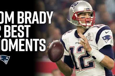 Tom Brady’s Top 12 Greatest Moments with the New England Patriots