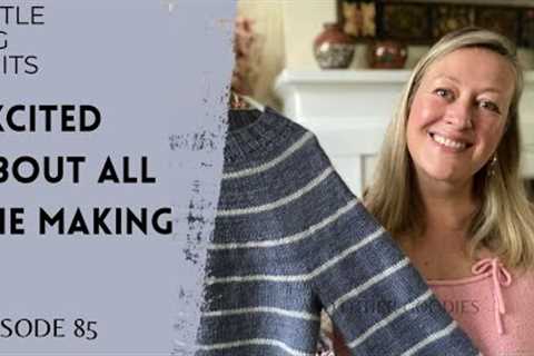 Episode 85 - Excited About All the Making - A striped sweater, lots of cast-ons, and more sewing.