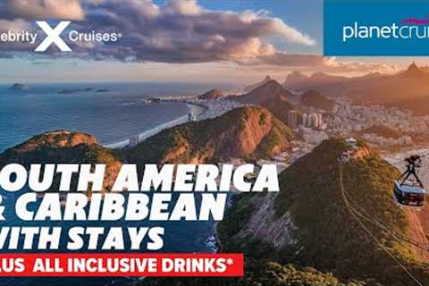 Explore South America &amp; Caribbean with Celebrity Cruises with All Inclusive drinks* | Planet..