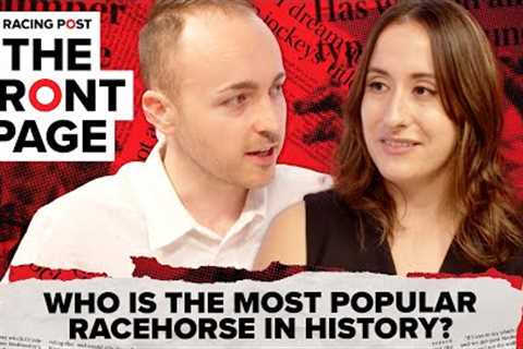 Who is the most popular RACEHORSE in history? | The Front Page | Horse Racing News