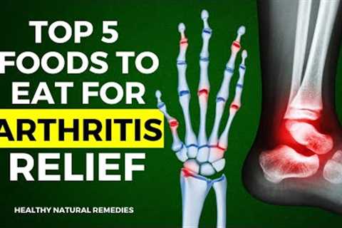 The Top 5 Foods to Eat for Arthritis Relief