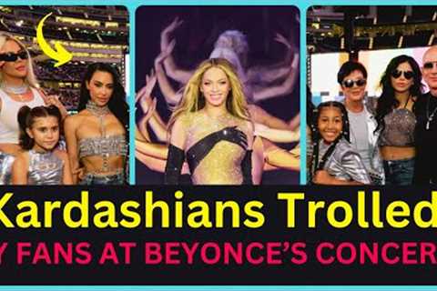Kardashians Trolled By Angry Fans For Attending Beyonce's Concert in Los Angeles
