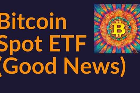 Bitcoin Spot ETF (More Good News)