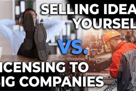 The Real Story - Selling An Idea Yourself VS Licensing It To Big Company