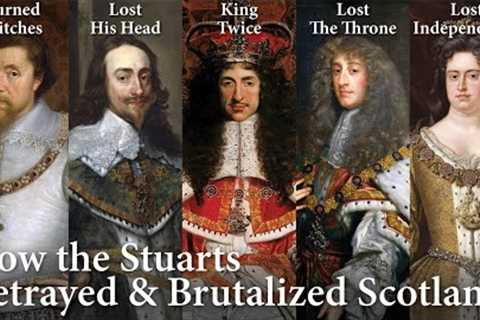 Kings &amp; Queens of Scotland 5/5: House of Stuart takes England (1567–1707)
